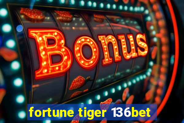 fortune tiger 136bet